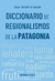 DICCIONARIO DE REGIONALISMOS DE LA PATAGONIA