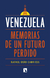 VENEZUELA. MEMORIAS DE UN FUTURO PERDIDO