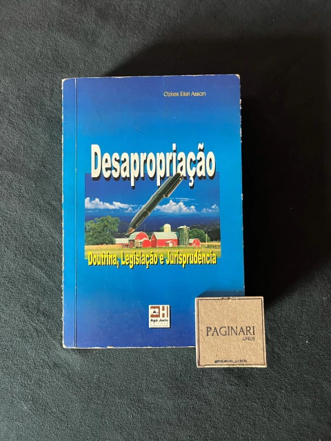 Desapropriação: doutrina, legislação e jurisprudência