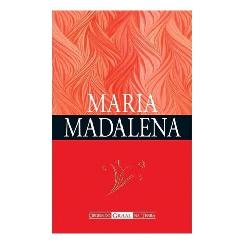 Maria Madalena - Ordem do Graal na Terra