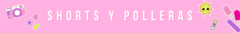 Banner de la categoría SHORT , POLLERAS Y JARDINEROS 
