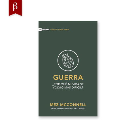 Portada del minilibro Guerra: ¿Por qué mi vida se volvió más difícil?, de Mez McConnell, es parte de la Serie Primeros Pasos, de 9 Marks