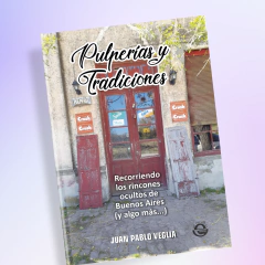 Pulperías y tradiciones Recorriendo los rincones ocultos de Buenos Aires (y algo más…) - Juan pablo Veglia