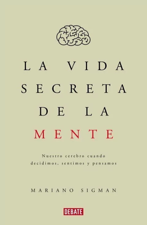 La Vida Secreta de la Mente - Mariano Sigman
