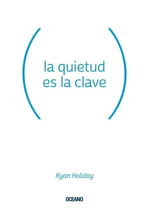 La Quietud es la Clave - Ryan Holiday