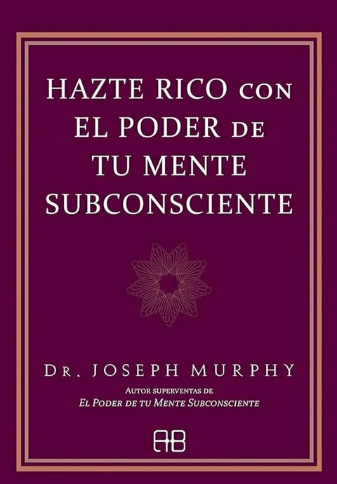 Hazte Rico con el poder de tu Mente Subconsciente - Dr. Joseph Murphy