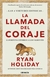 La Llamada del Coraje - Ryan Holiday