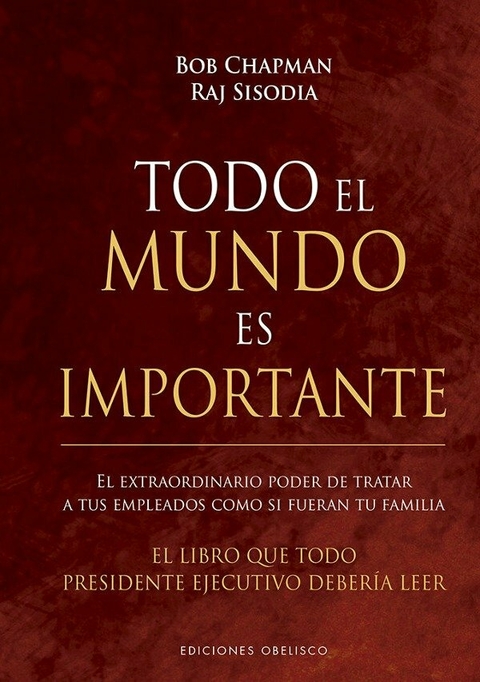 Todo el mundo es importante - Bob Chapman y Raj Sisodia (TAPA DURA)