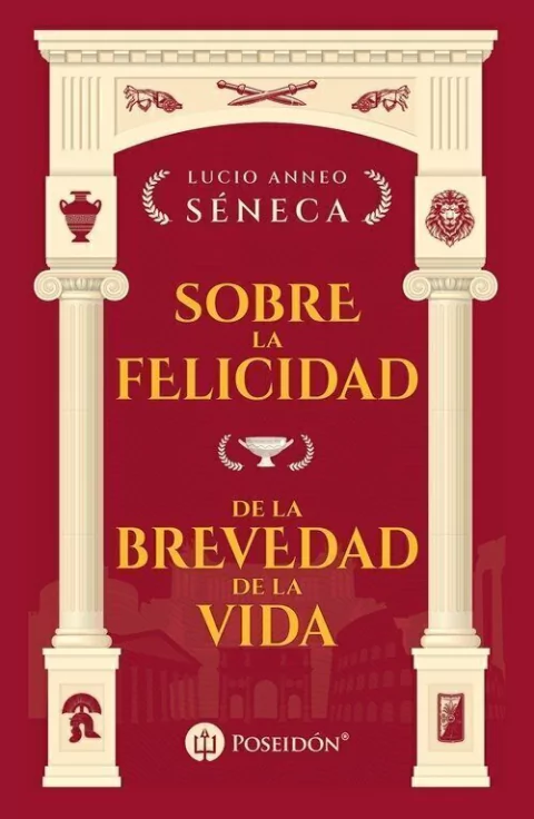 Sobre la felicidad y De la brevedad de la vida - Seneca