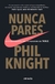 Nunca pares, Phil Knight