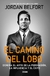El camino del lobo, domina el arte de la persuasión, la influencia y el éxito, Jordan Belfort