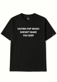camiseta hating pop music doesn't make you deep