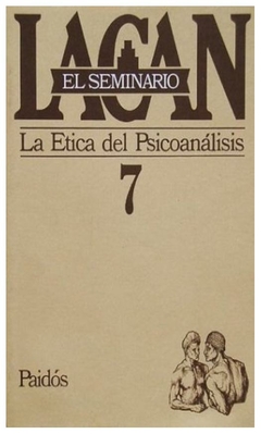 SEMINARIO 7 LA ETICA DEL PSICOANALISIS - LACAN JACQUES