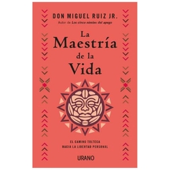 LA MAESTRIA DE LA VIDA - MIGUEL RUIZ JR.