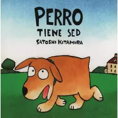 PERRO TIENE SED - SATOSHI KITAMURA
