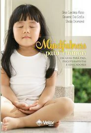MINDFULNESS PARA CRIANÇAS - GUIA PARA PAIS, PSICOTERAPEUTAS E EDUCADORES - VETOR