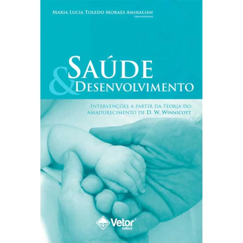 SAÚDE E DESENVOLVIMENTO - INTERVENÇÃO DA TEORIA DO AMADURECIMENTO DE D. W. WINNICOTT - VETOR