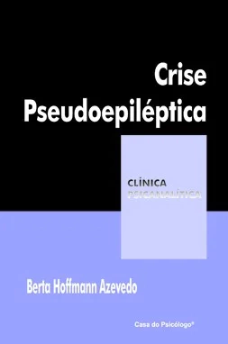 CRISE PSEUDOEPILÉTICA - COLEÇÃO CLÍNICA PSICANALÍTICA - PEARSON