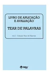 TEAR DE PALAVRAS - LIVRO DE APLICAÇÃO E AVALIAÇÃO CONJUNTO COM 5 FOLHAS - VOL.2 - EDITORA VETOR