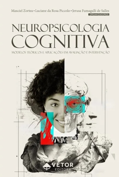 NEUROPSICOLOGIA COGNITIVA - MODELOS TEÓRICOS E APLICAÇÕES EM AVALIAÇÃO E INTERVENÇÃO - VETOR