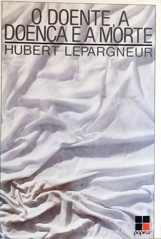 O DOENTE, A DOENÇA E A MORTE - ED. PAPIRUS