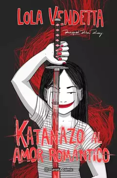 PLANETA - LOLA VENDETTA: KATANAZO AL AMOR ROMANTICO