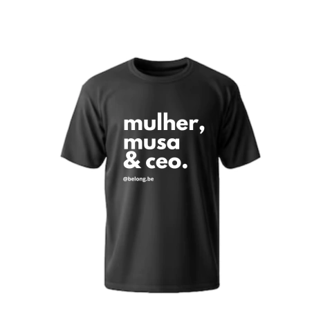 Camiseta - Mulher, Musa & CEO