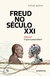 FREUD NO SÉCULO XXI: VOLUME 1: O QUE É PSICANÁLISE?