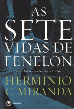 As sete vidas de Fenelon - livrariaCX - Chico Xavier