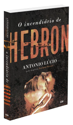 O incendiário de Hebron - livrariaCX - Chico Xavier
