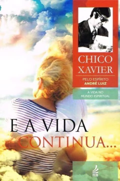 Coleção André Luiz - Vol 13 - e a vida continua - livrariaCX - Chico Xavier