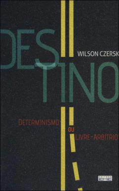 Destino - determinismo ou livre-arbítrio?