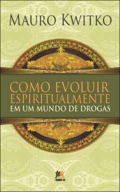 Como evoluir espiritualmente em um mundo de drogas