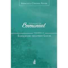 O evangelho por Emmanuel - comentários ao evangelho segundo Lucas - comprar online