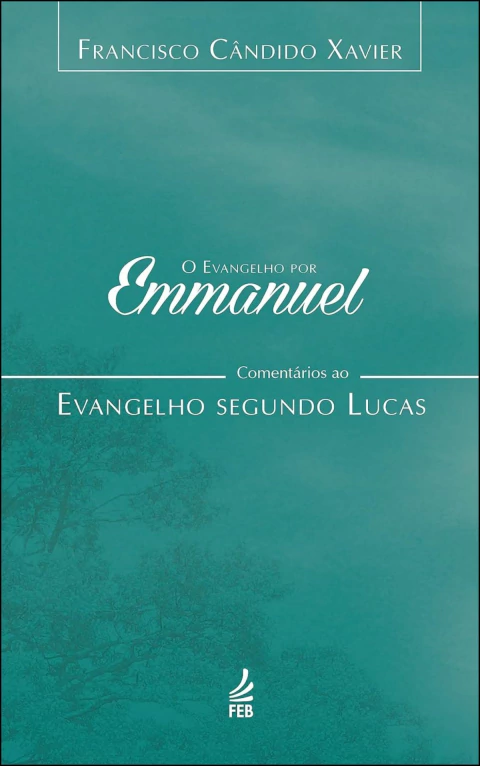 O evangelho por Emmanuel - comentários ao evangelho segundo Lucas
