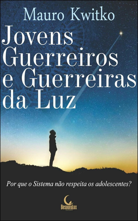 Jovens guerreiros e guerreiras da luz - por que o sistema não respeita os adolescentes?