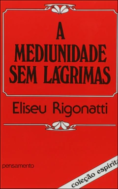 A mediunidade sem lágrimas - livrariaCX - Chico Xavier
