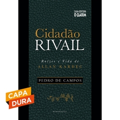 Cidadão Rivail - raízes e vida de Allan Kardec (capa dura) - comprar online