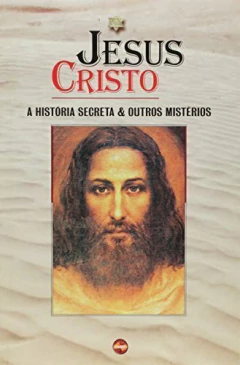 Jesus Cristo - história secreta e outros mistérios - comprar online