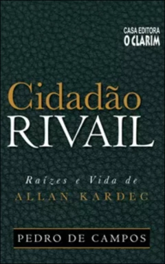 Cidadão Rivail - raízes e vida de Allan Kardec (capa dura)