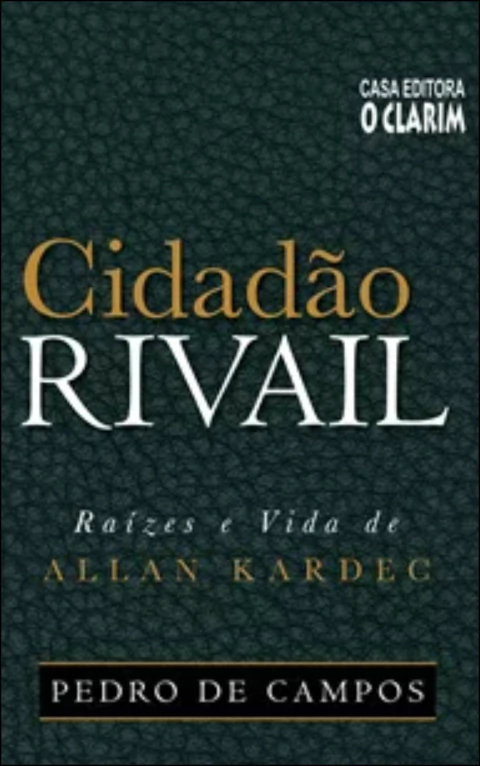 Cidadão Rivail - raízes e vida de Allan Kardec (capa dura)