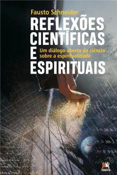 Reflexões científicas e espirituais - um diálogo aberto da ciência sobre a espiritualidade - comprar online