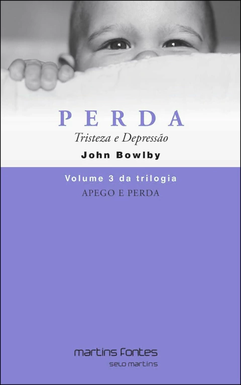 Trilogia apego e perda - Vol 03 - perda - tristeza e depressão