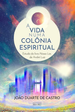 A vida numa colônia espiritual - livrariaCX - Chico Xavier
