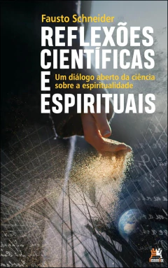 Reflexões científicas e espirituais - um diálogo aberto da ciência sobre a espiritualidade