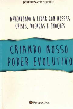 Aprendendo a lidar com nossas crises, doenças e emoções - criando nosso poder evolutivo - comprar online