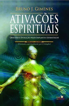 Ativações espirituais - obsessão e evolução pelos implantes extrafísicos na internet