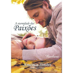 Coleção paixões - Vol 03 - a eternidade das paixões - livrariaCX - Chico Xavier