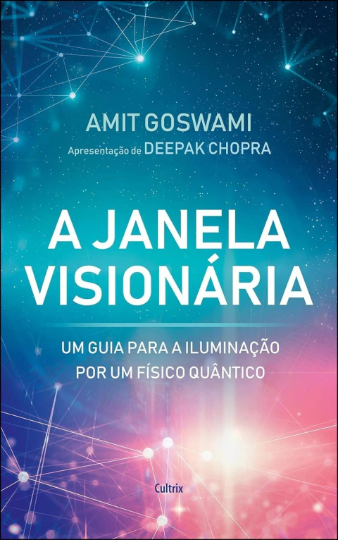 A janela visionária - um guia para a iluminação por um físico quântico