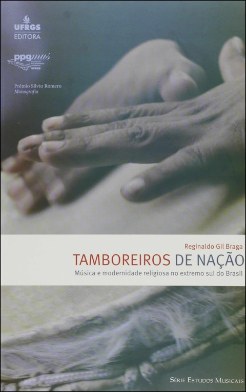 Tamboreiros de nação- música e modernidade religiosa no extremo sul do Brasil